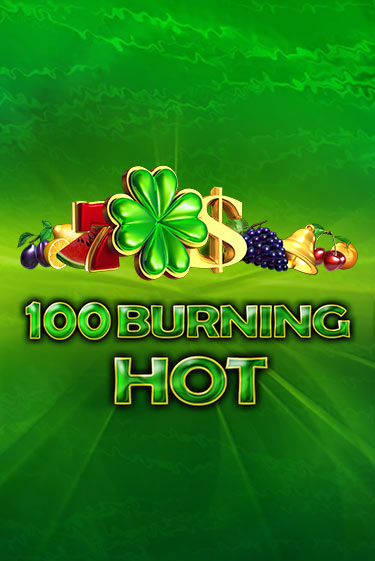 Демо игра 100 Burning Hot от Amusnet Interactive | Casino X BY